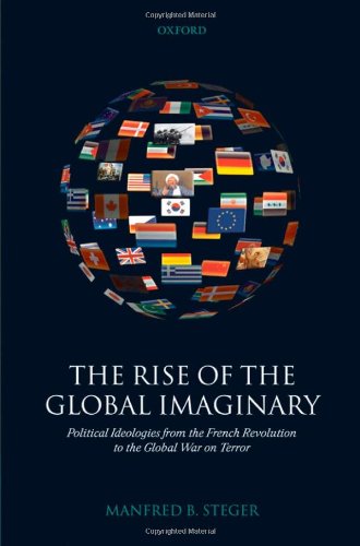 The Rise Of The Global Imaginary Political Ideologies From The French Revolution To The Global War On Terror Manfred B Steger