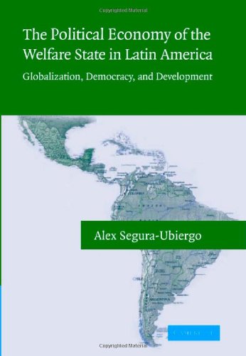 The Political Economy Of The Welfare State In Latin America Globalization Democracy And Development Alex Seguraubiergo
