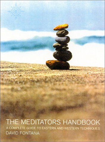 The Meditators Handbook A Comprehensive Guide To Eastern And Western Meditation Techniques David Fontana