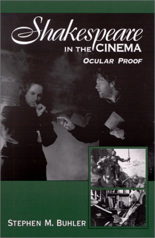 Shakespeare In The Cinema Ocular Proof Stephen M Buhler