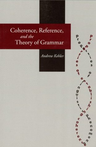 Coherence Reference And The Theory Of Grammar Andrew Kehler