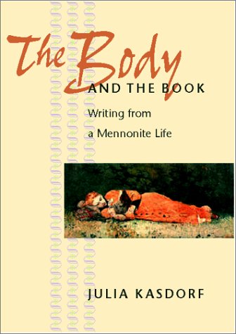 The Body And The Book Writing From A Mennonite Life Julia Kasdorf