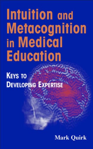 Intuition And Metacognition In Medical Education Keys To Developing Expertise Springer Series On Medical Education Mark Quirk