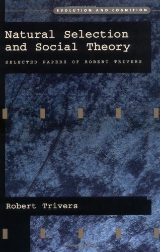 Natural Selection And Social Theory Selected Papers Of Robert Trivers Evolution And Cognition Series Robert Trivers