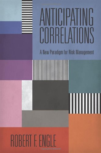 Anticipating Correlations A New Paradigm For Risk Management Econometric Institute Lectures Robert Engle
