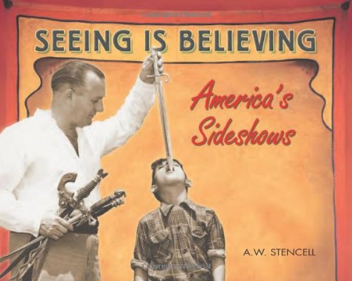 Seeing Is Believing Americas Side Shows A W Stencell