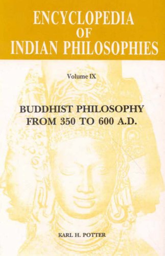 Encyclopedia Of Indian Philosophies V 9 Buddhist Philosophy From 350 To 600 Ad Vol 9 Karl H Potter