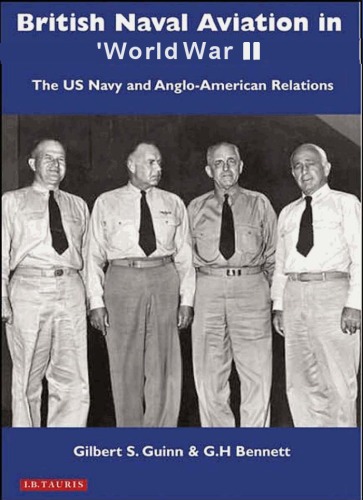 British Naval Aviation In World War Ii The Us Navy And Angloamerican Relations International Library Of Twentieth Century History Gilbert S Guinn