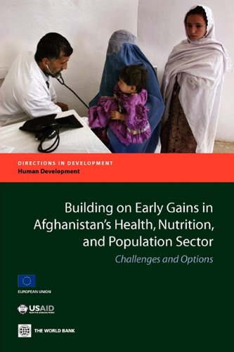 Building On Early Gains In Afghanistans Health Nutrition And Population Sector Challenges And Options Directions In Development Tekabe Belay