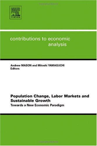 Population Change Labor Markets And Sustainable Growth Towards A New Economic Paradigm A Mason And M Yamaguchi Eds