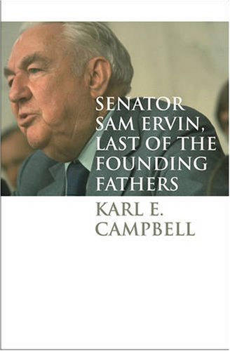 Senator Sam Ervin Last Of The Founding Fathers Caravan Book Karl Campbell