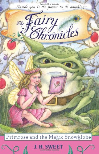 Primrose And The Magic Snowglobe Fairy Chronicles 1st Edition Jh Sweet