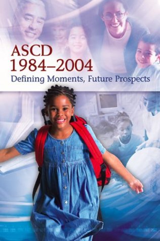 Ascd 1984 2004 Defining Moments Future Prospects The Ascd Staff Writers