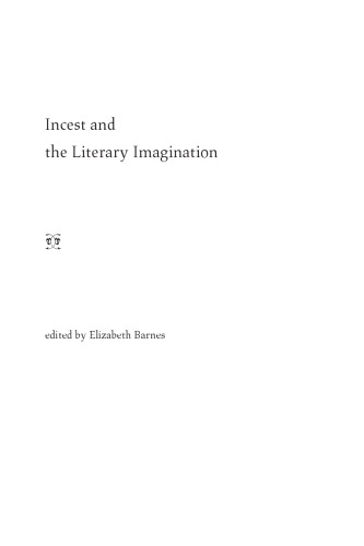 Incest And The Literary Imagination 1st Elizabeth L Barnes