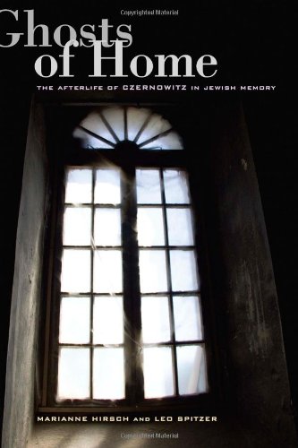 Ghosts Of Home The Afterlife Of Czernowitz In Jewish Memory 1st Edition Marianne Hirsch