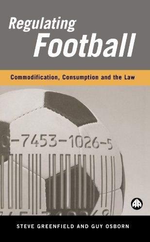 Regulating Football Commodification Consumption And The Law Steve Greenfield