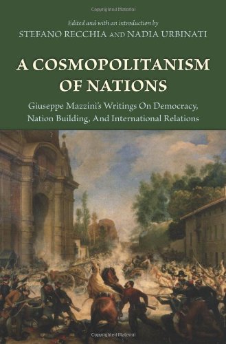 A Cosmopolitanism Of Nations Giuseppe Mazzinis Writings On Democracy Nation Building And International Relations Giuseppe Mazzini