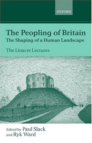 The Peopling Of Britain The Shaping Of A Human Landscape Linacre Lecture 1999 Paul Slack