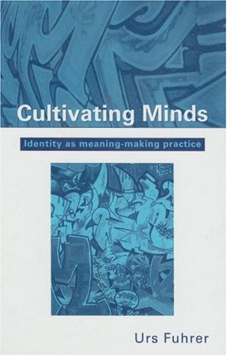 Cultivating Minds Identity As Meaningmaking Practice 1st Edition Urs Fuhrer