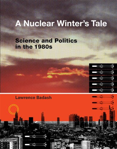 A Nuclear Winters Tale Science And Politics In The 1980s Lawrence Badash