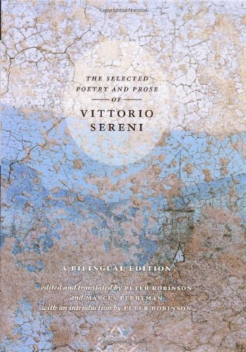The Selected Poetry And Prose Of Vittorio Sereni A Bilingual Edition Bilingual Vittorio Sereni