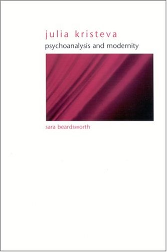 Julia Kristeva Psychoanalysis And Modernity Sara Beardsworth
