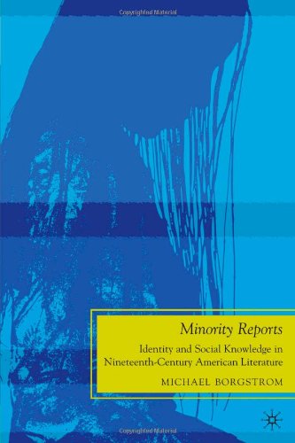 Minority Reports Identity And Social Knowledge In Nineteenthcentury American Literature The Future Of Minority Studies Michael Borgstrom