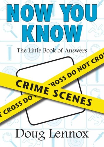 Now You Know Crime Scenes The Little Book Of Answers Doug Lennox