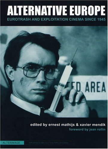 Alternative Europe Eurotrash And Exploitation Cinema Since 1945 Alterimage Ernest Mathijs
