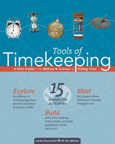 Tools Of Timekeeping A Kids Guide To The History Science Of Telling Time Tools Of Discovery Series Linda Formichelli