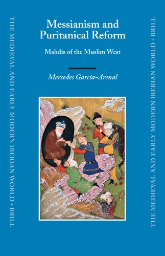Messianism And Puritanical Reform Mahdis Of The Muslim West Mercedes Garciaarenal