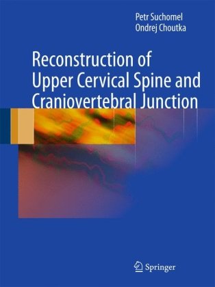 Reconstruction Of Upper Cervical Spine And Craniovertebral Junction 1st Edition Petr Suchomel