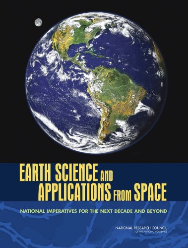 Earth Science And Applications From Space National Imperatives For The Next Decade And Beyond Committee On Earth Science And Applications From Space A Community Assessment And Strategy For The