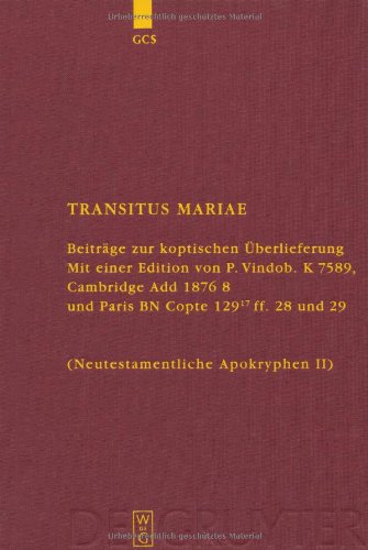 Transitus Mariae Beitrage Zur Koptischen Uberlieferung Mit Einer Edition Von P Vindob K 7589 Cambridge Add 1876 8 Und Paris Bn Cop Die Griechischen Schriftsteller Der Ersten Jahrhunderte 14 Hans Forster