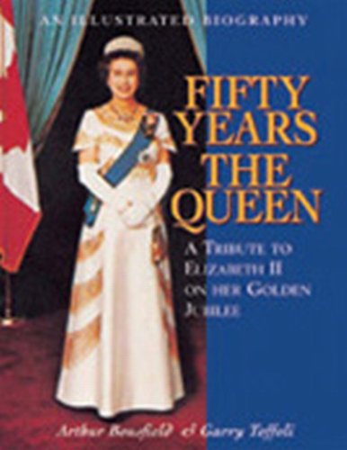 Fifty Years The Queen A Tribute To Elizabeth Ii On Her Golden Jubilee Arthur Bousfield