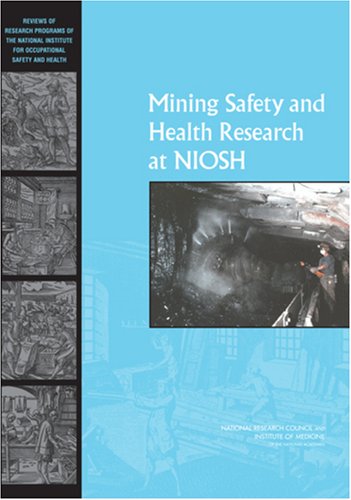 Mining Safety And Health Research At Niosh Reviews Of Research Programs Of The National Institute For Occupational Safety And Health 1st Edition Committee To Review The Niosh Mining Safety And Health Research Program