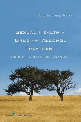 Sexual Health In Drug And Alcohol Treatment Group Facilitators Manual 1st Edition Douglas Braunharvey Ma