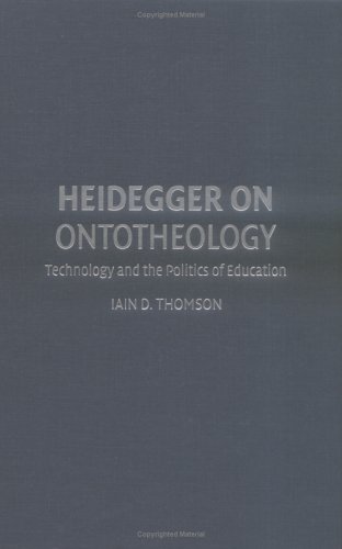 Heidegger On Ontotheology Technology And The Politics Of Education Iain D Thomson