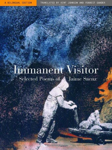 Immanent Visitor Selected Poems Of Jaime Saenz A Bilingual Edition 1st Edition Jaime Saenz