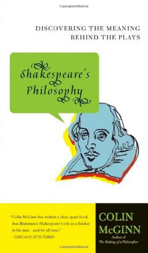 Shakespeares Philosophy Discovering The Meaning Behind The Plays Colin Mcginn