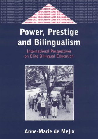 Power Prestige And Bilingualism International Perspectives On Elite Bilingual Education Bilingual Education And Bilingualism Volume 35 Annemarie De Mejia