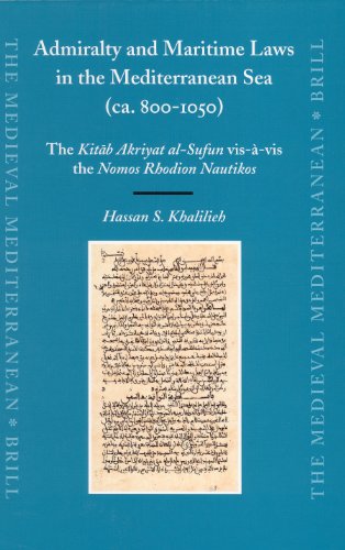 Admiralty And Maritime Laws In The Mediterranean Sea Ca 8001050 The Kitaab Akriyat Alsufun Visavis The Nomos Rhodion Nautikos Hassan Salih Khalilieh