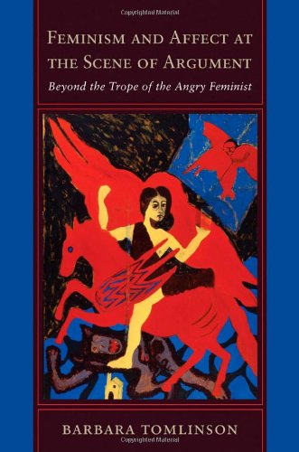 Feminism And Affect At The Scene Of Argument Beyond The Trope Of The Angry Feminist Barbara Tomlinson