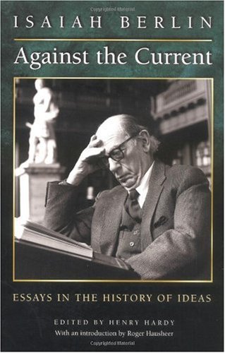 Against The Current Essays In The History Of Ideas Isaiah Berlin