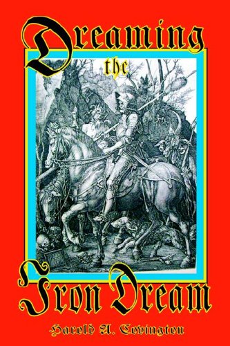 Dreaming The Iron Dream A Collection Of The Racial And Political Essays Of Harold A Covington Harold A Covington