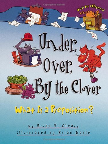 Under Over By The Clover What Is A Preposition Words Are Categorical Brian P Cleary