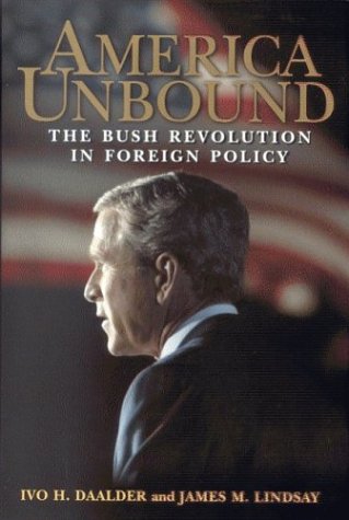 America Unbound The Bush Revolution In Foreign Policy First Printing Ivo H Daalder