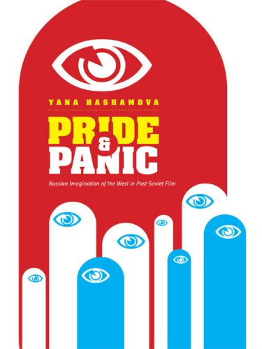 Pride And Panic Russian Imagination Of The West In Postsoviet Film Yana Hashamova