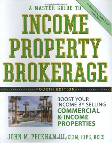 A Master Guide To Income Property Brokerage Boost Your Income By Selling Commercial And Income Properties 4th Edition 4th Edition John M Peckham Iii
