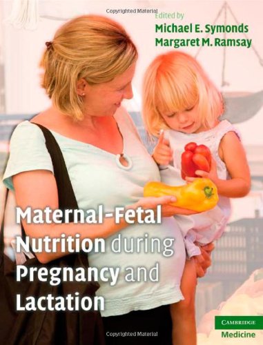 Maternalfetal Nutrition During Pregnancy And Lactation 1st Edition Michael E Symonds Md